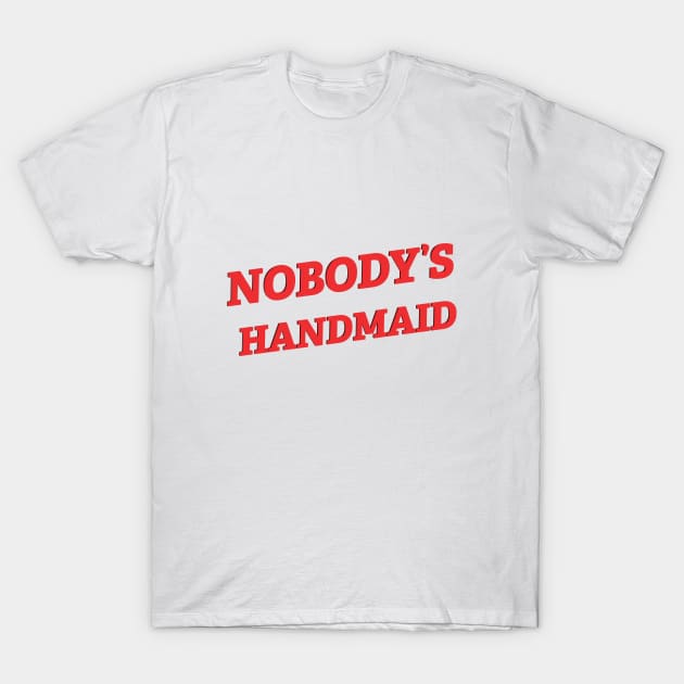 Nobody's Handmaid T-Shirt by SWON Design